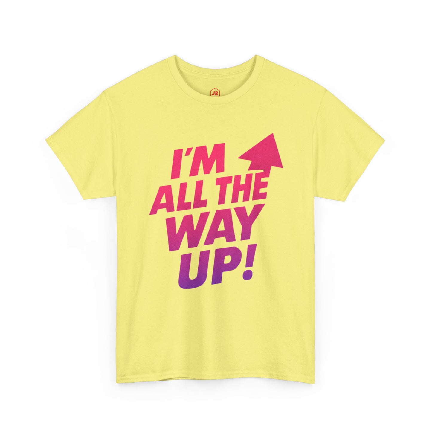 Motivational Unisex Tee - "I'm All the Way Up!"