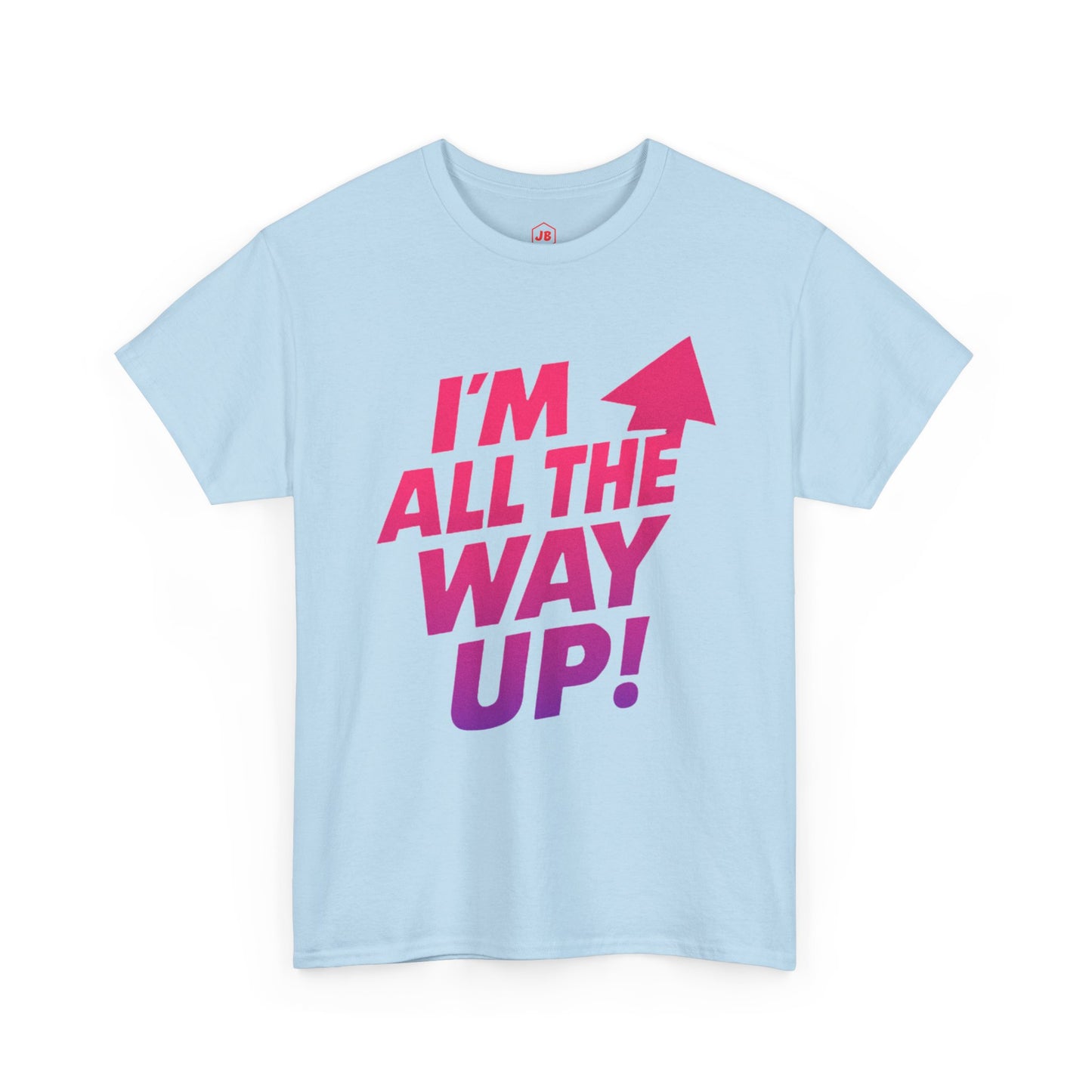 Motivational Unisex Tee - "I'm All the Way Up!"