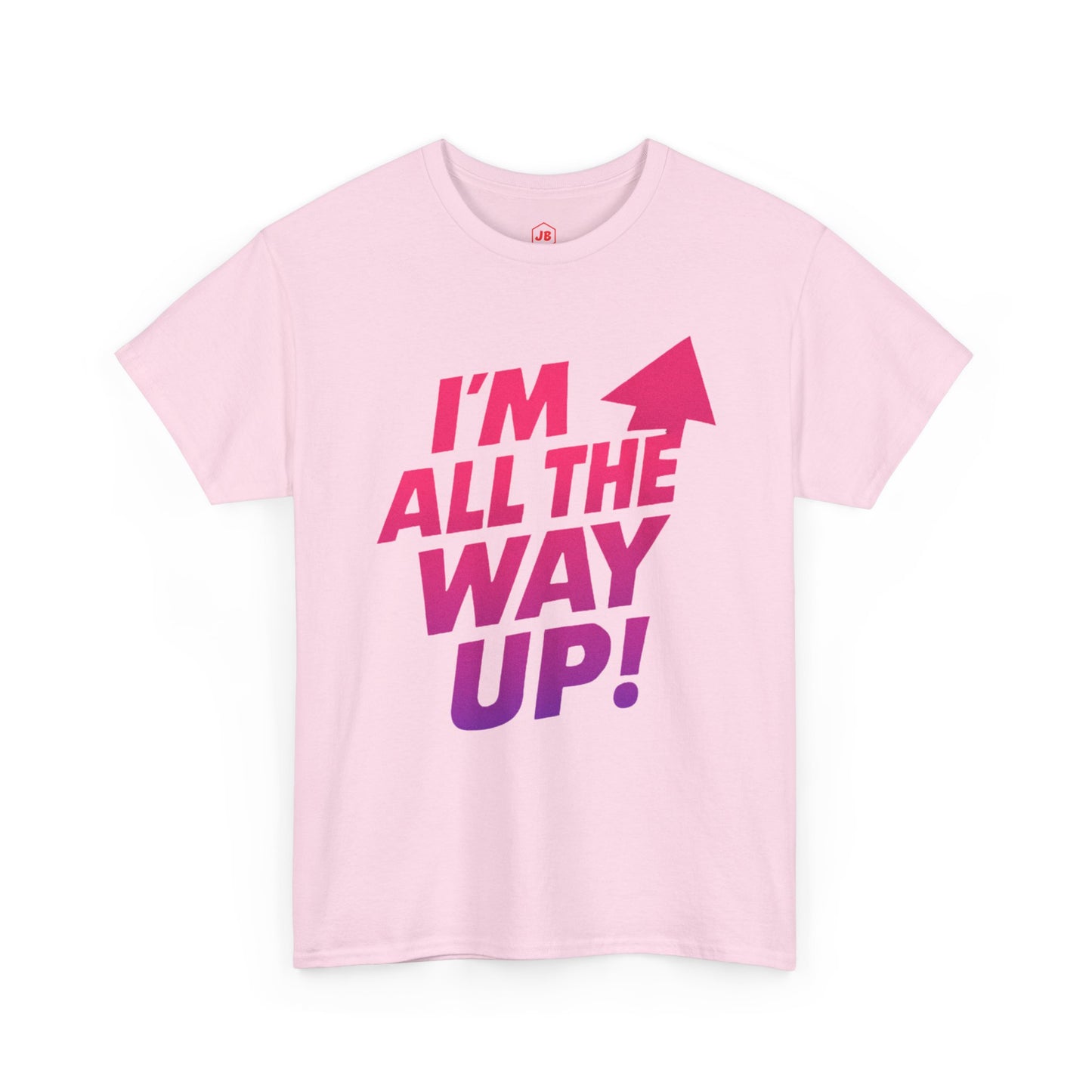 Motivational Unisex Tee - "I'm All the Way Up!"