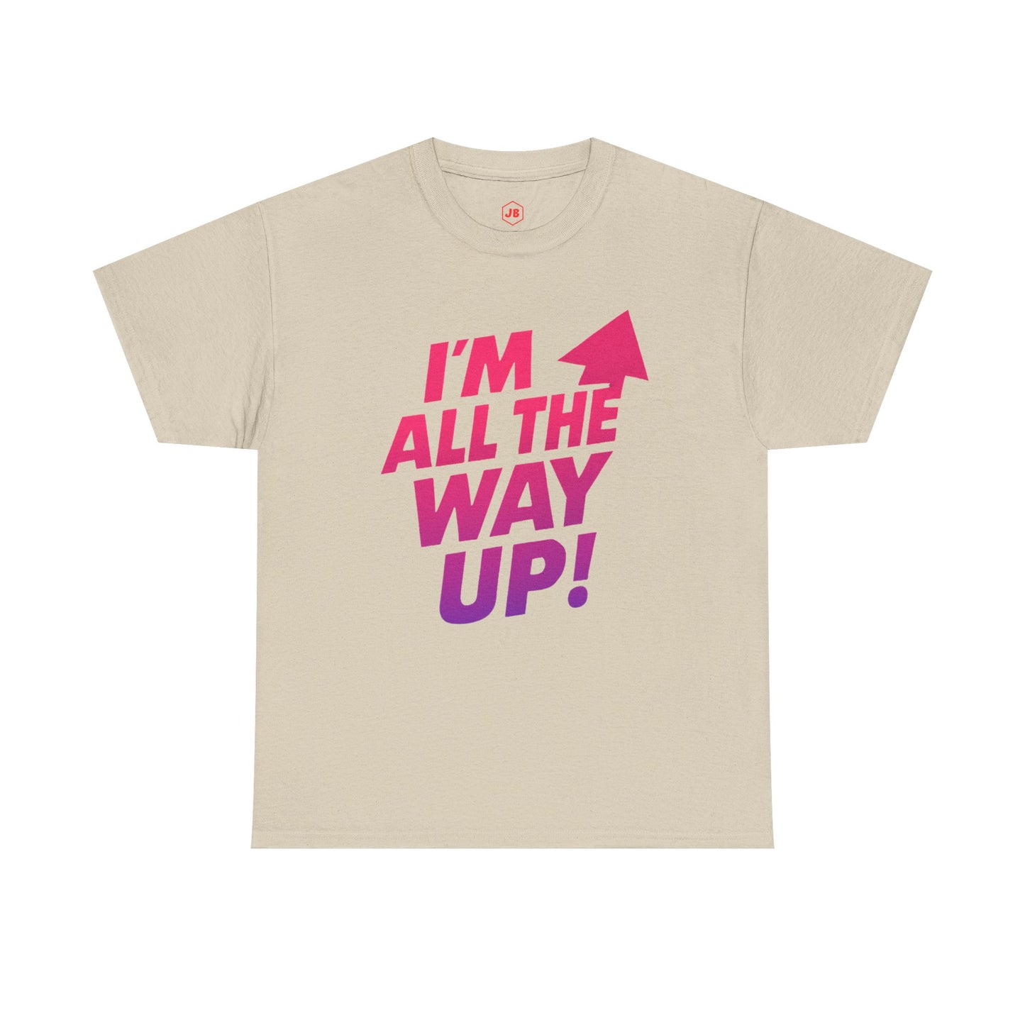 Motivational Unisex Tee - "I'm All the Way Up!"